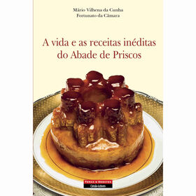 A Vida e as Receitas In&eacute;ditas do Abade de Priscos