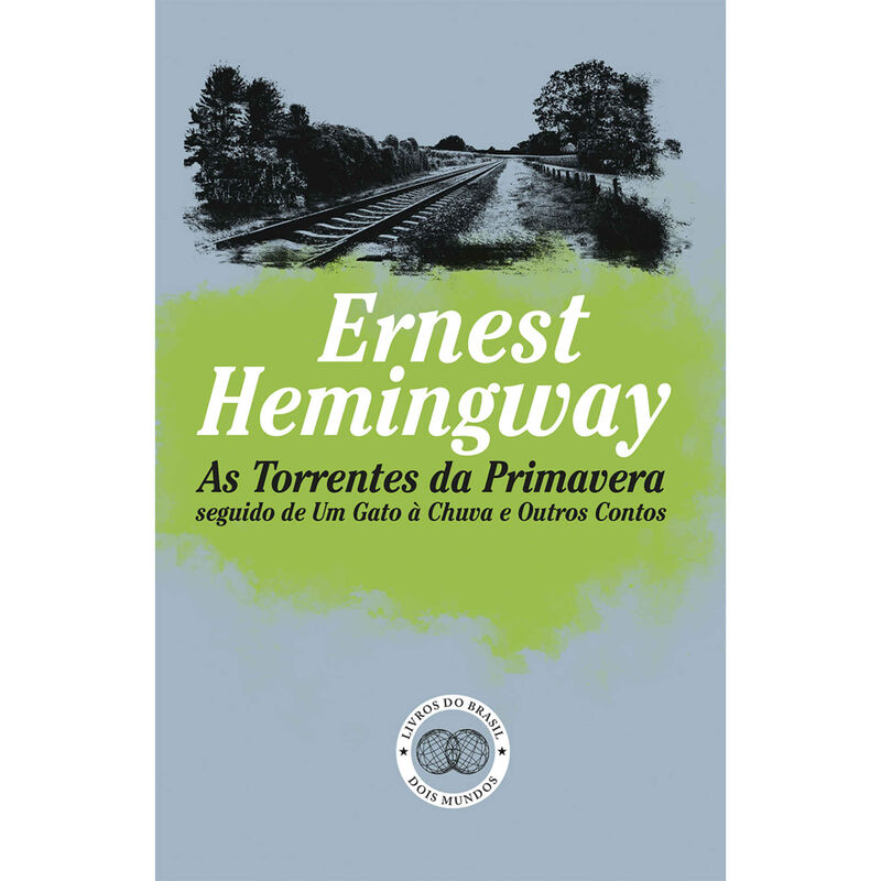 As Torrentes da Primavera Seguido de Um Gato à Chuva e Outros Contos de Ernest Hemingway