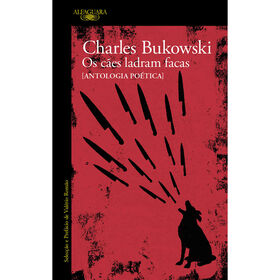 Os C&atilde;es Ladram Facas de Charles Bukowski