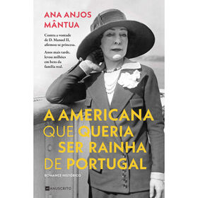 A Americana que Queria Ser Rainha de Portugal de Ana Anjos M&acirc;ntua