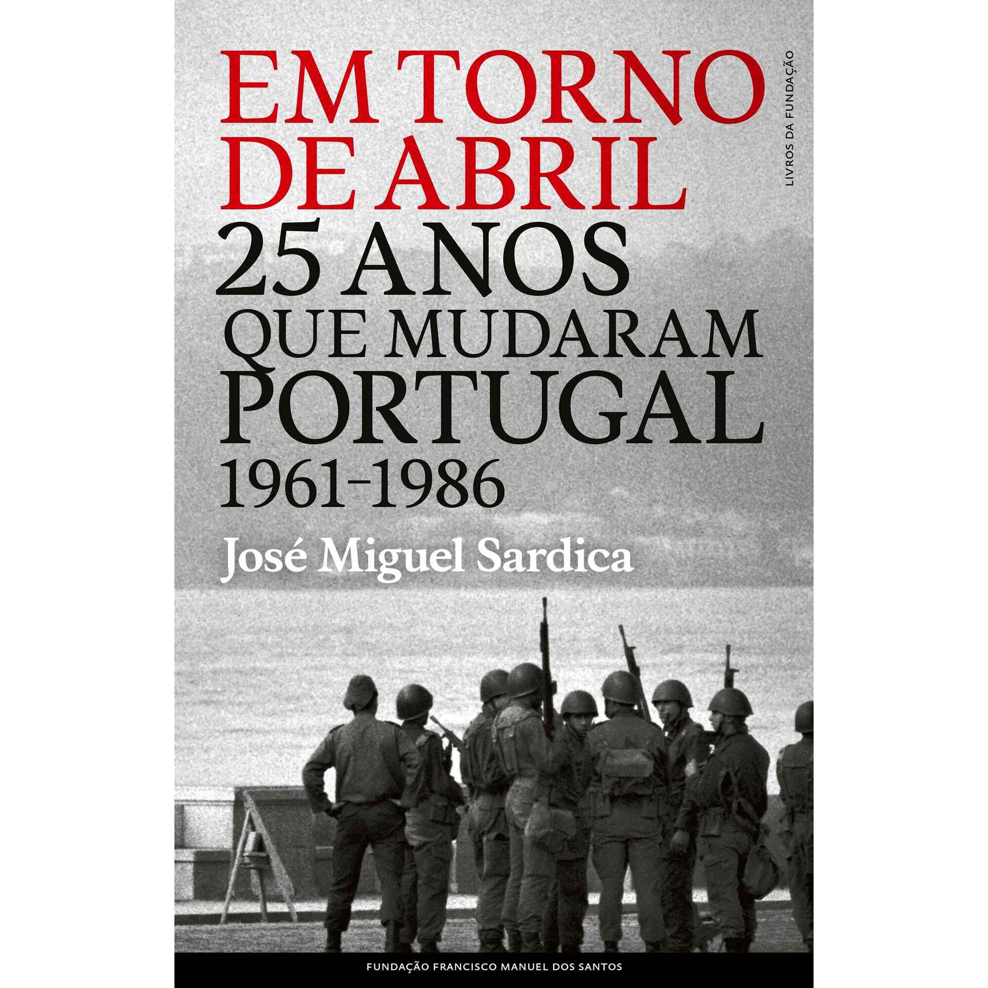 Em Torno de Abril - 25 Anos que Mudaram Portugal (1961-1986) de Jos&eacute; Miguel Sardica