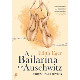 A Bailarina de Auschwitz (Edi&ccedil;&atilde;o para Jovens) de Edith Eger