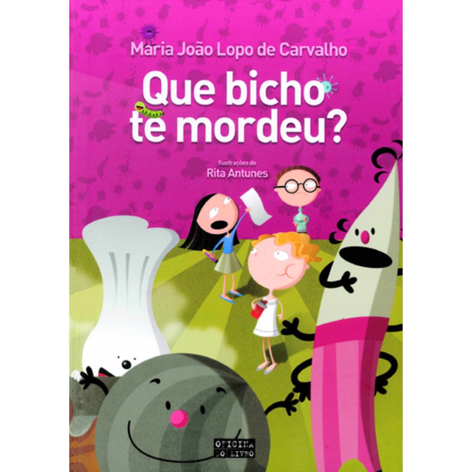 Que Bicho te Mordeu? de Maria Jo&atilde;o Lopo de Carvalho