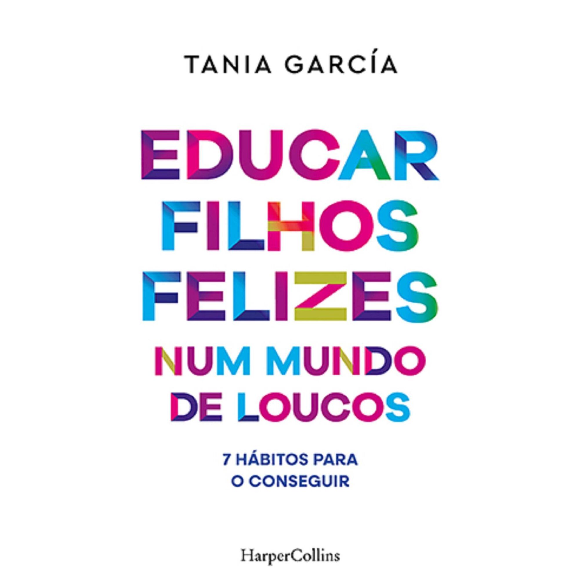 Educar Filhos Felizes Num Mundo de Loucos de Tania Garc&iacute;a