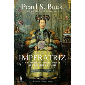 Imperatriz - A Hist&oacute;ria da &Uacute;ltima Mulher que Governou a China de Pearl S. Buck
