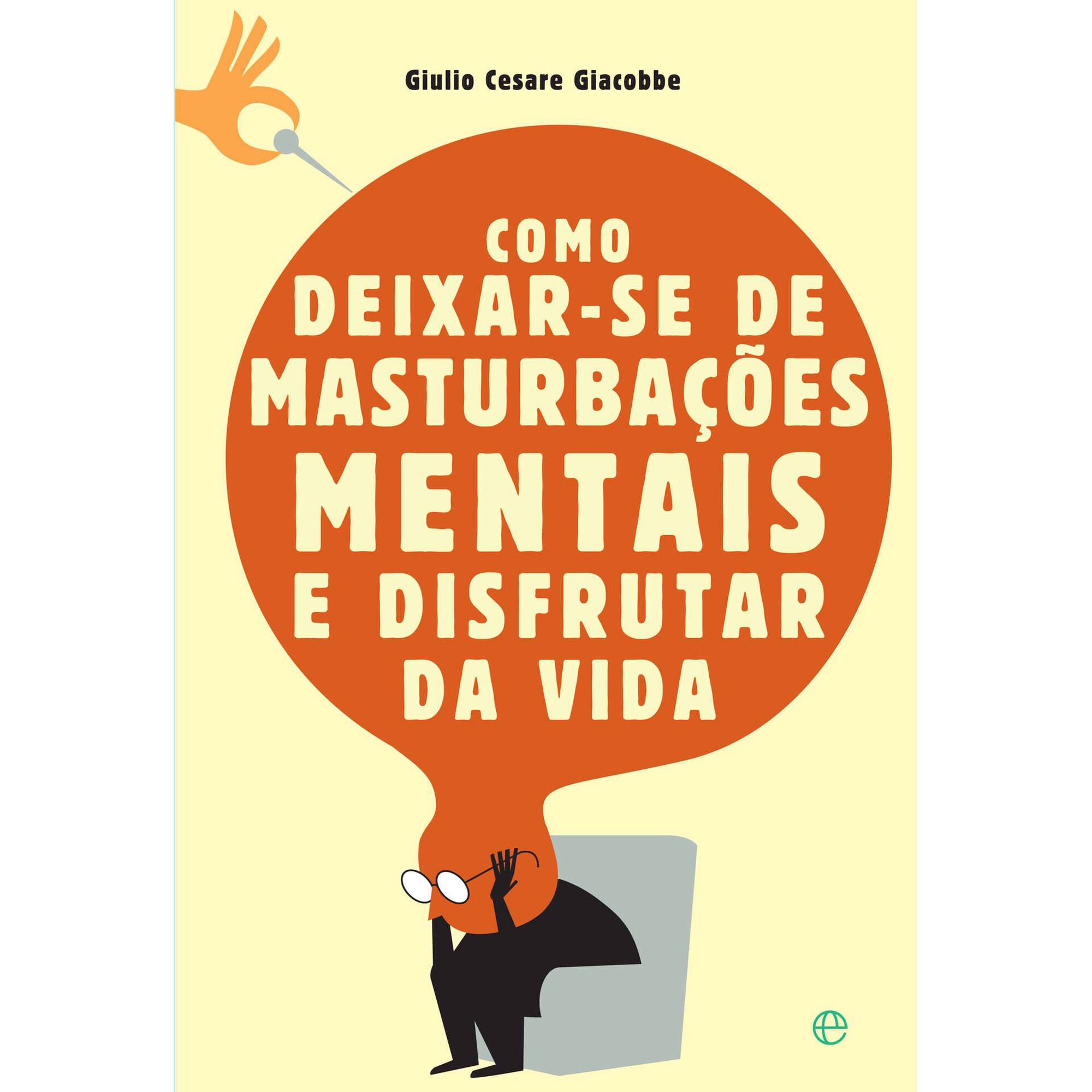 Como Deixar-se de Masturba&ccedil;&otilde;es Mentais e Desfrutar da Vida