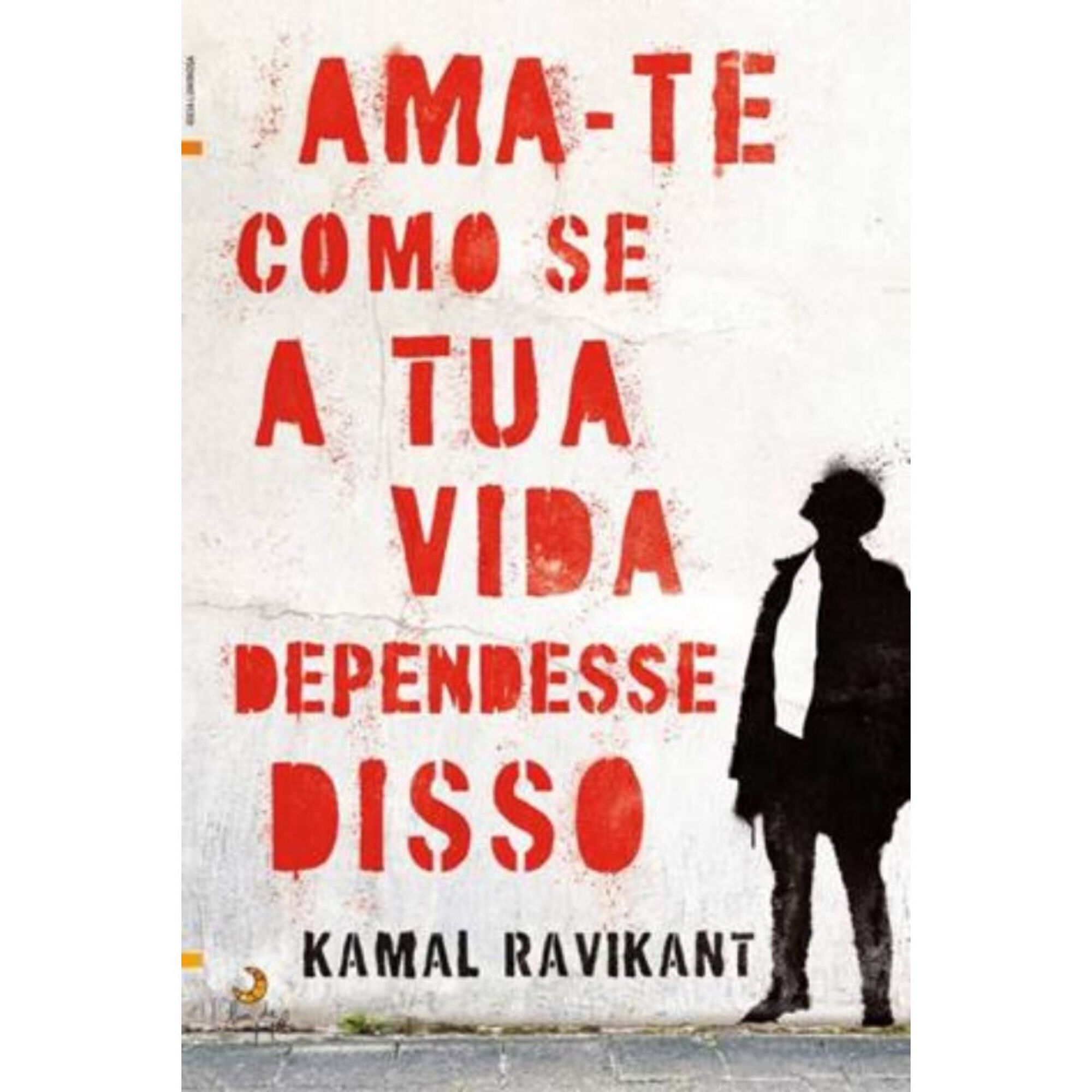 Ama-te Como se a Tua Vida Dependesse Disso Ama-te Como se a Tua Vida Dependesse Disso