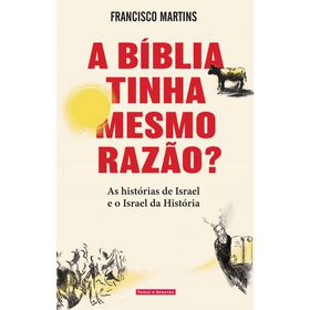 A B&iacute;blia Tinha Mesmo Raz&atilde;o? de Francisco Martins