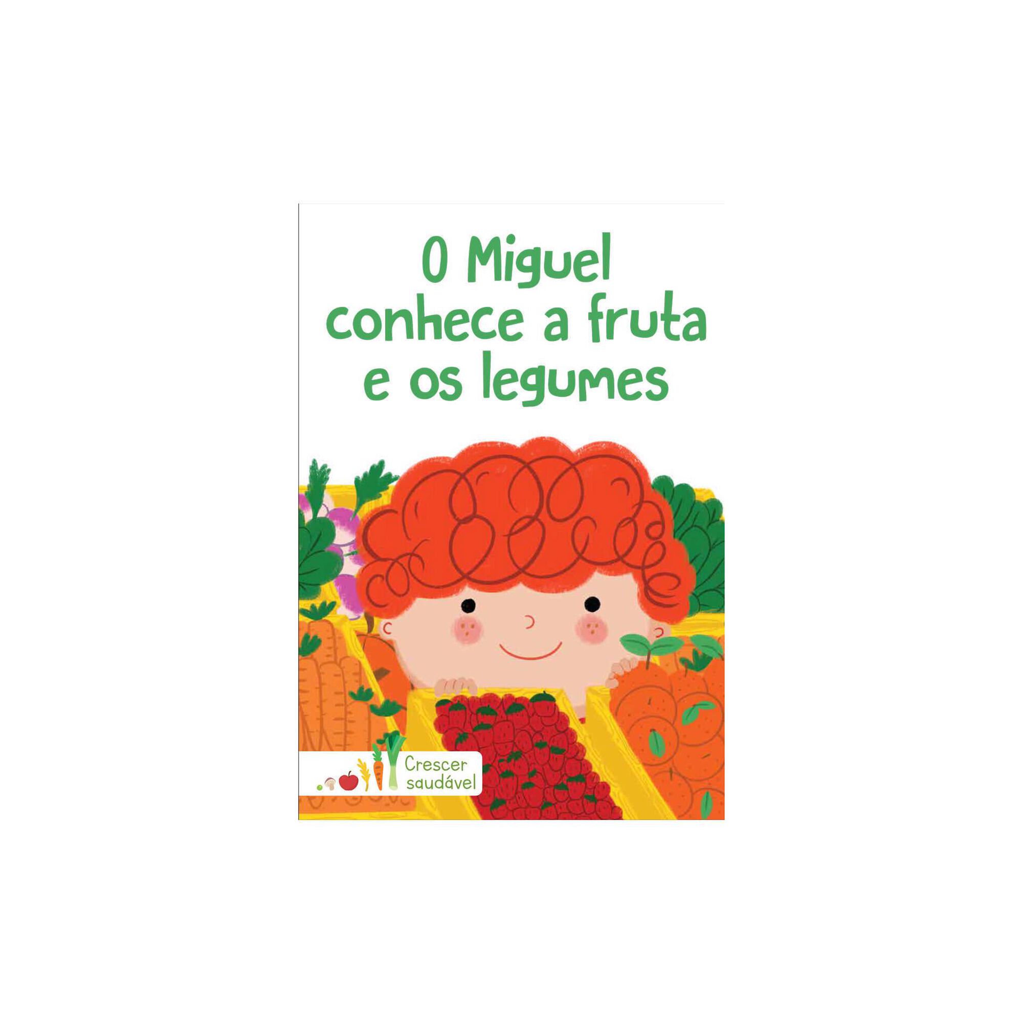 Crescer Saudável - O Miguel conhece a Fruta e os Legumes Crescer Saudável - O Miguel conhece a Fruta e os Legumes