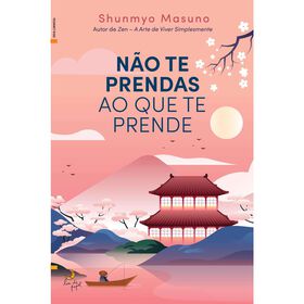N&atilde;o Te Prendas ao que Te Prende de Shunmyo Masuno