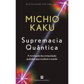 Supremacia Qu&acirc;ntica de Michio Kaku