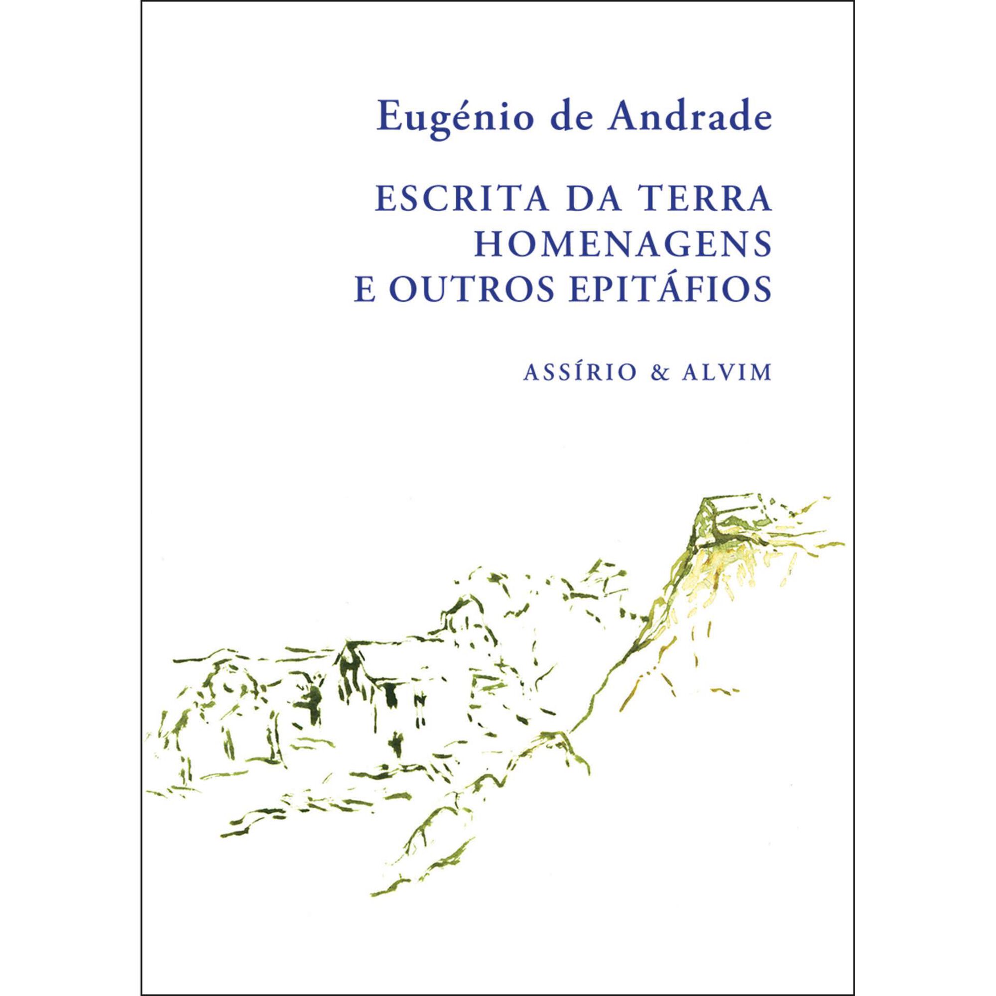 Escrita da Terra - Homenagens e Outros Epit&aacute;fios de Eug&eacute;nio de Andrade