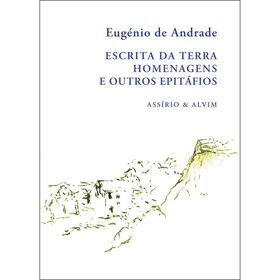 Escrita da Terra - Homenagens e Outros Epit&aacute;fios de Eug&eacute;nio de Andrade