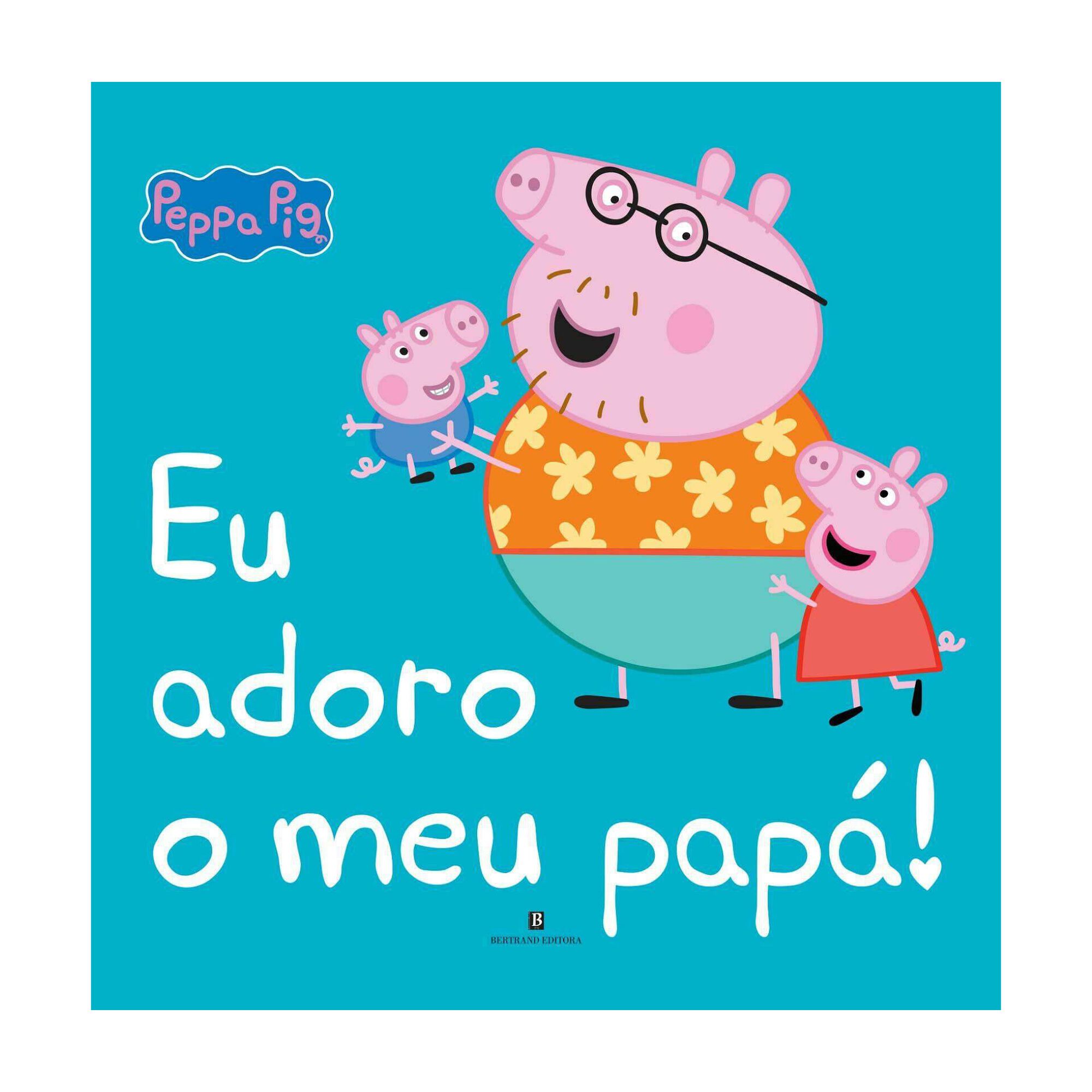 Peppa Pig - Eu Adoro o Meu Pap&aacute;! de Neville Astley e Mark Baker