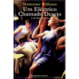 Um El&eacute;ctrico Chamado Desejo e Outras Pe&ccedil;as de Tennessee Williams