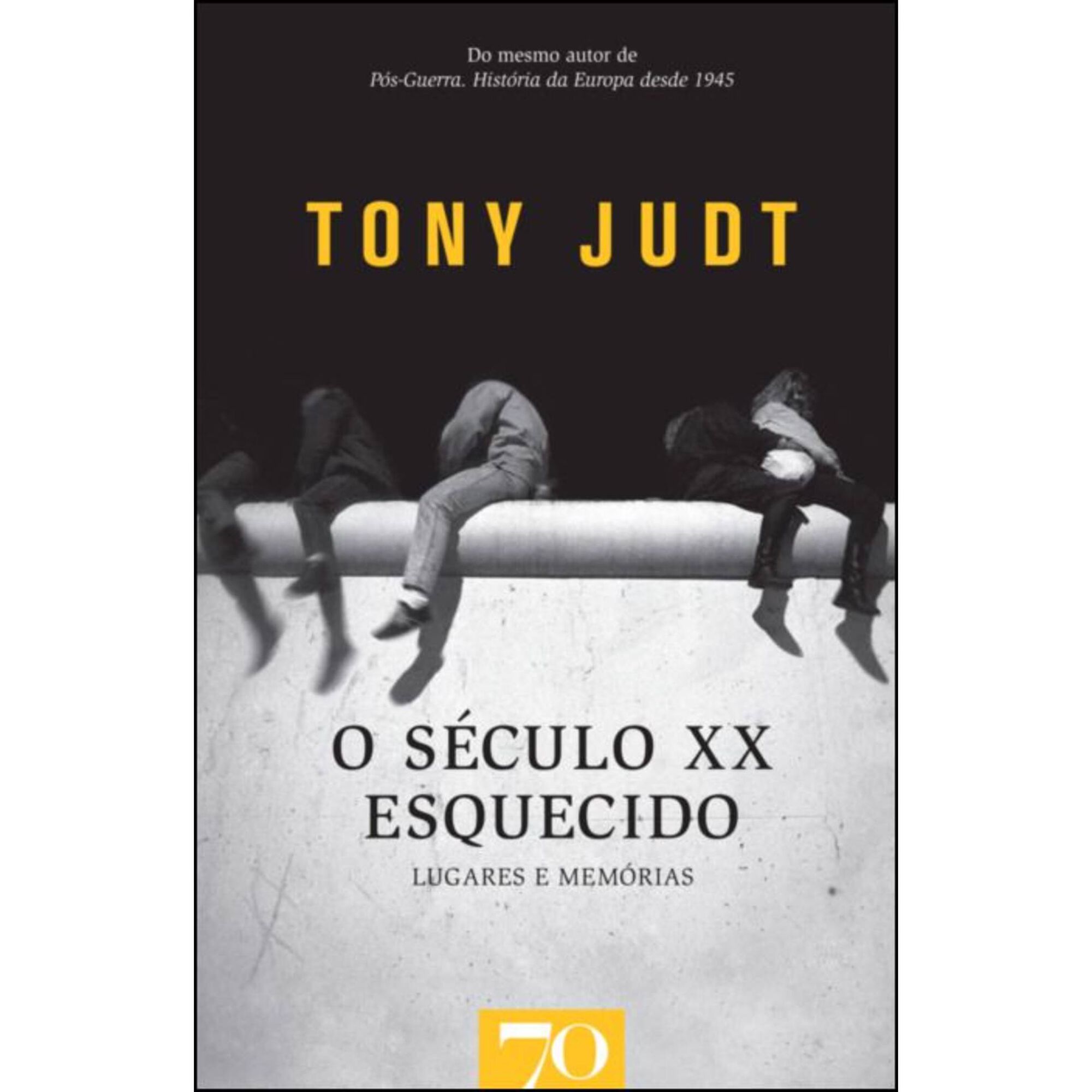 O S&eacute;culo XX Esquecido - Lugares e Mem&oacute;rias de Tony Judt