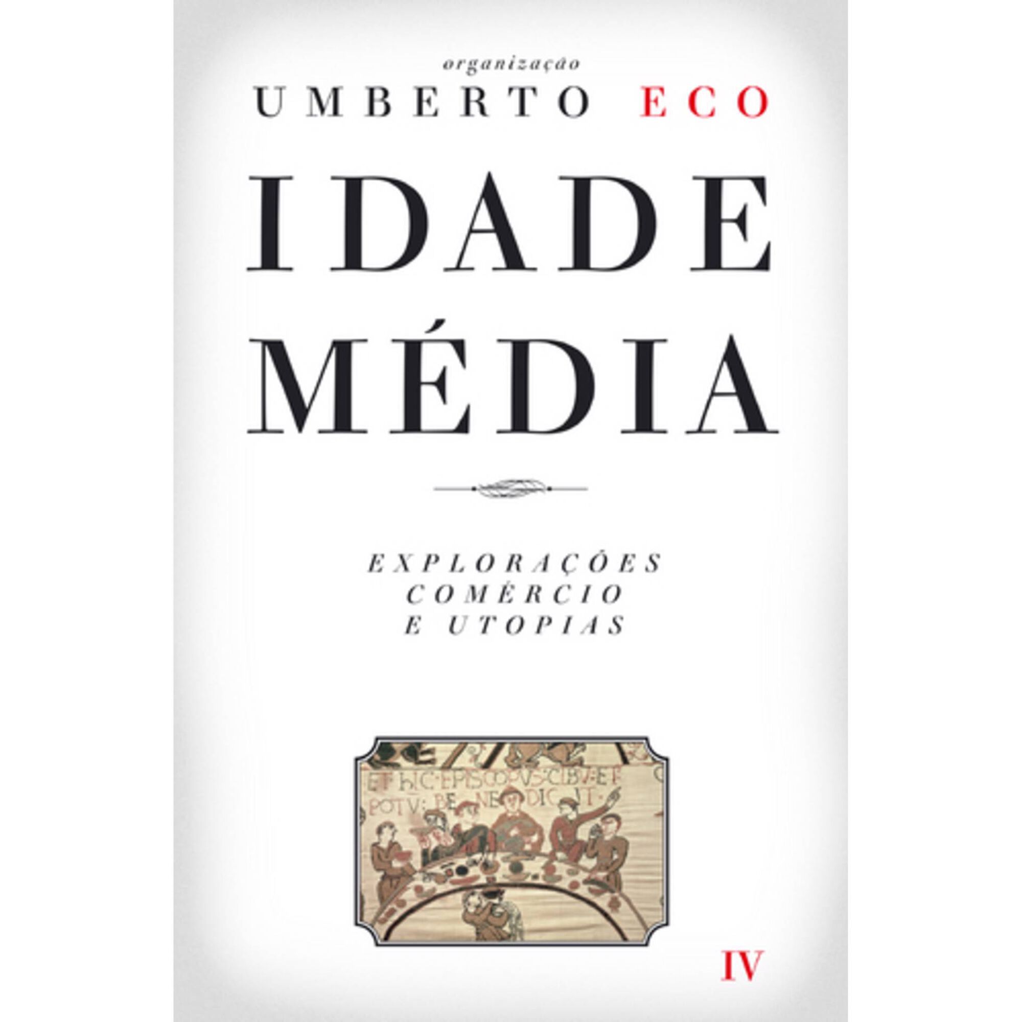 Idade M&eacute;dia IV - Explora&ccedil;&otilde;es, Com&eacute;rcio e Utopias de Umberto Eco