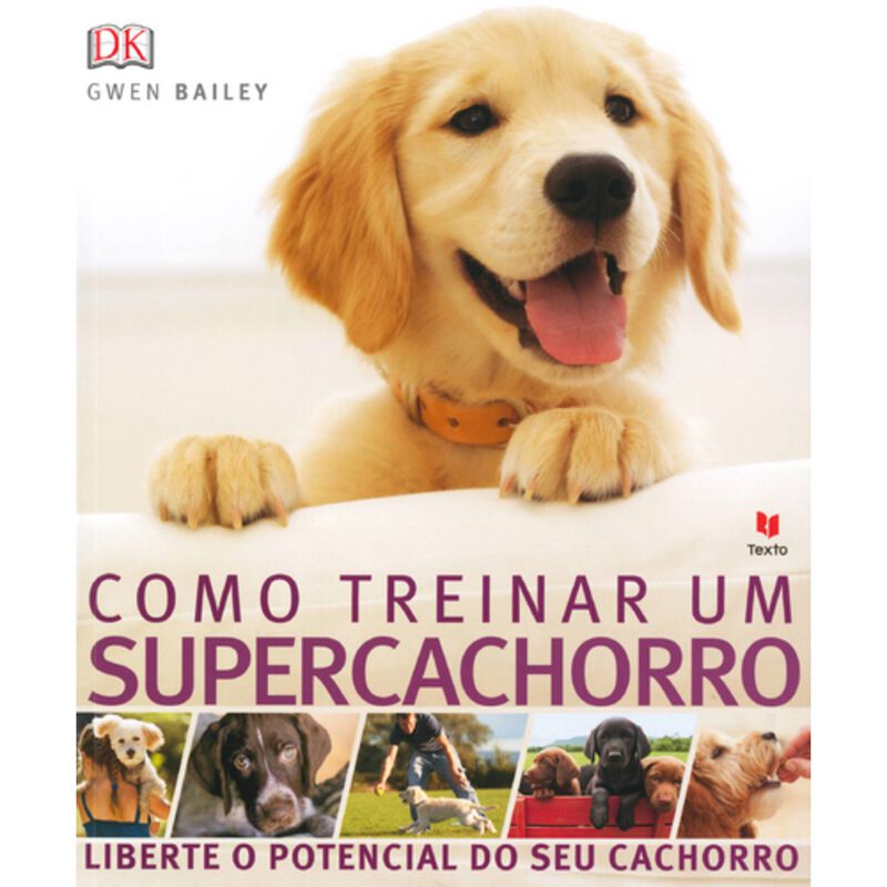 Como Treinar um Supercachorro de Gwen Bailey