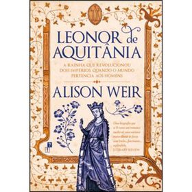 Leonor de Aquit&acirc;nia de Alison Weir