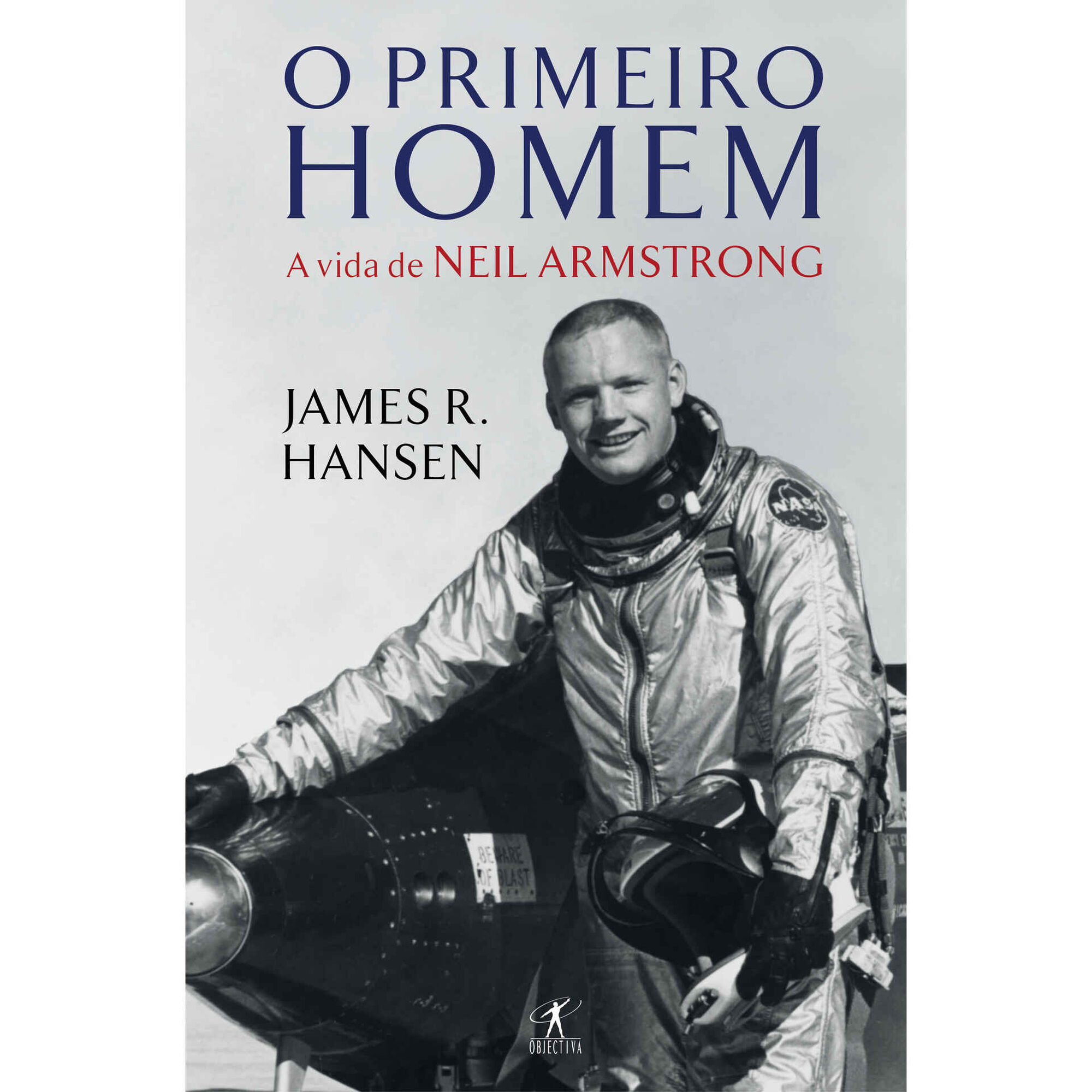 O Primeiro Homem - A Vida de Neil Armstrong de James R. Hansen