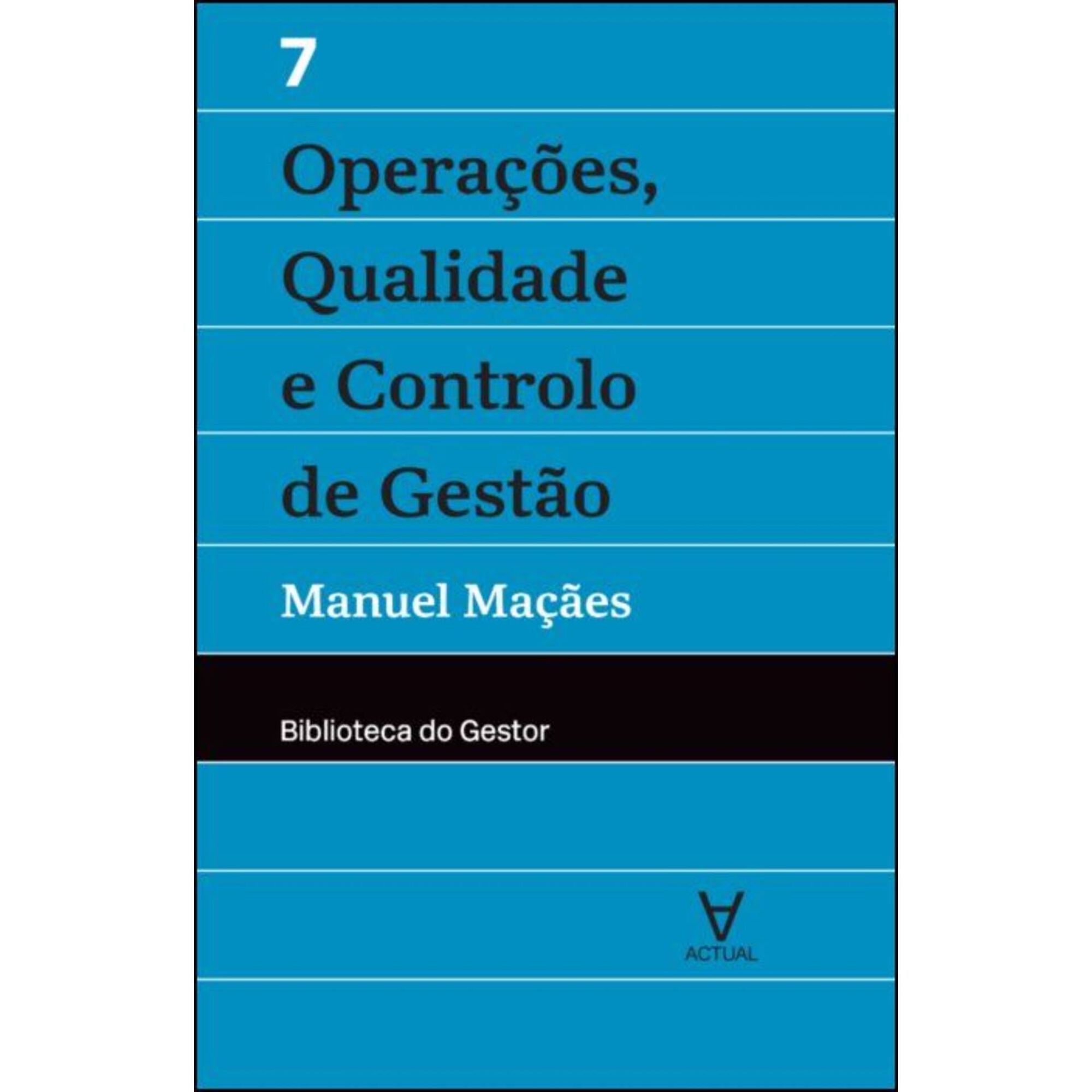 Opera&ccedil;&otilde;es, Qualidade e Controlo de Gest&atilde;o (Volume VII) de Manuel Ma&ccedil;&atilde;es