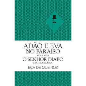 Ad&atilde;o e Eva no Para&iacute;so Seguido de o Senhor Diabo e Outros Contos de E&ccedil;a de Queiroz