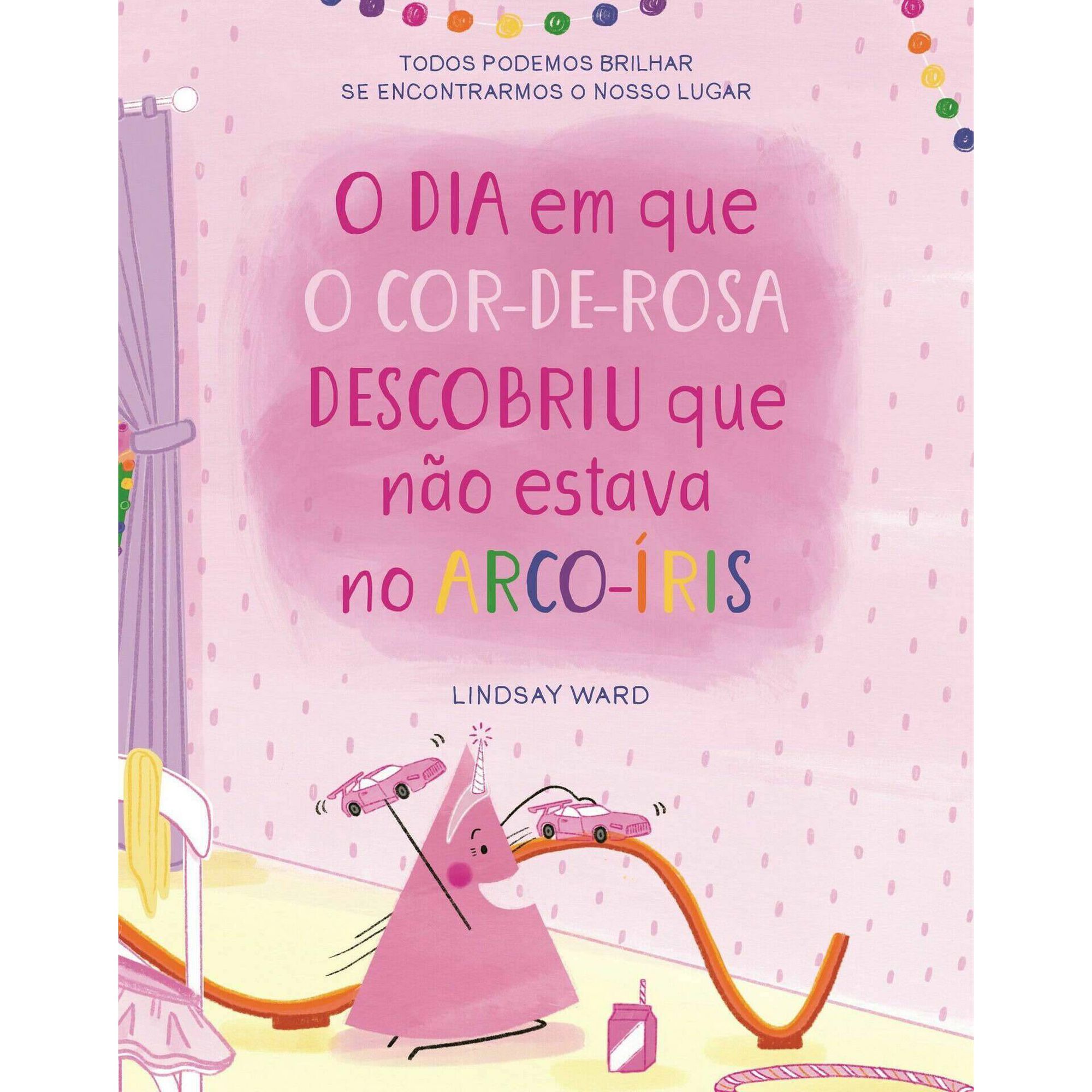 O Dia em que o Cor-de-Rosa Descobriu que N&atilde;o Estava no Arco-&iacute;ris de Lindsay Ward