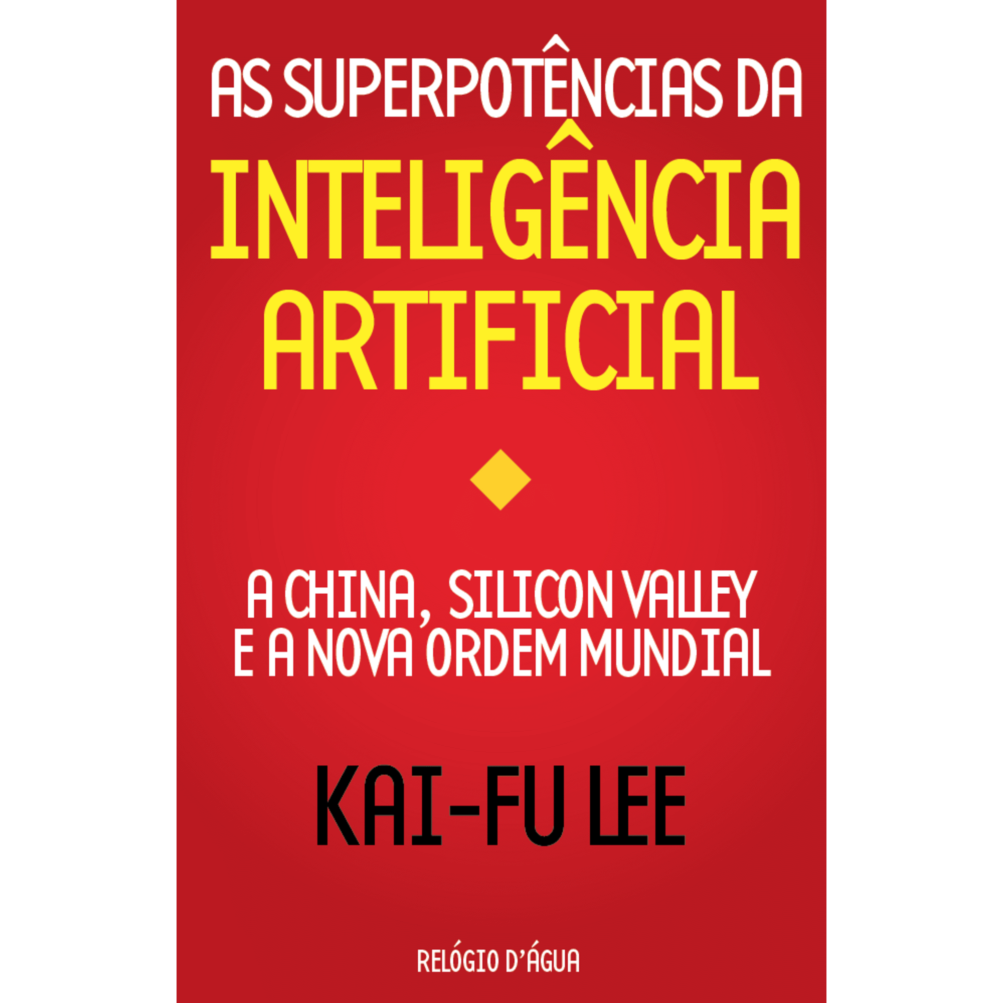 As Superpot&ecirc;ncias da Intelig&ecirc;ncia Artificial de Kai-Fu Lee