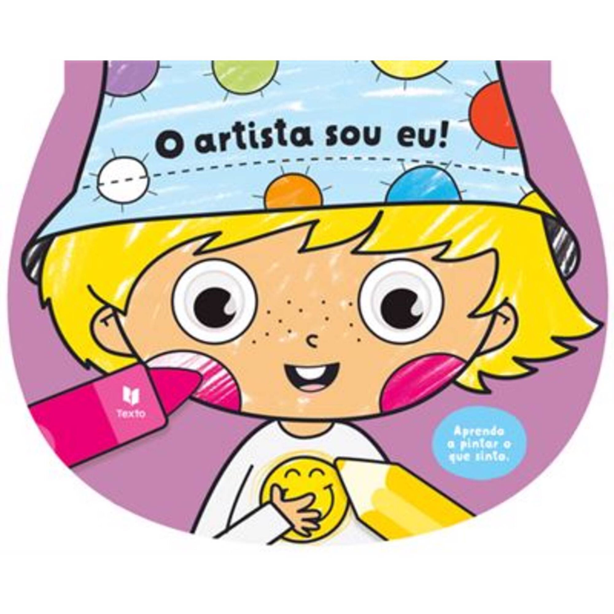 O Artista Sou Eu! - Aprendo a Pintar Pinto o que Sinto