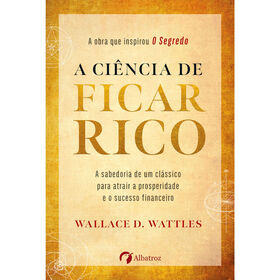 A Ci&ecirc;ncia de Ficar Rico de Wallace D. Wattles