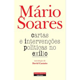 Cartas e Interven&ccedil;&otilde;es Pol&iacute;ticas no Ex&iacute;lio de M&aacute;rio Soares