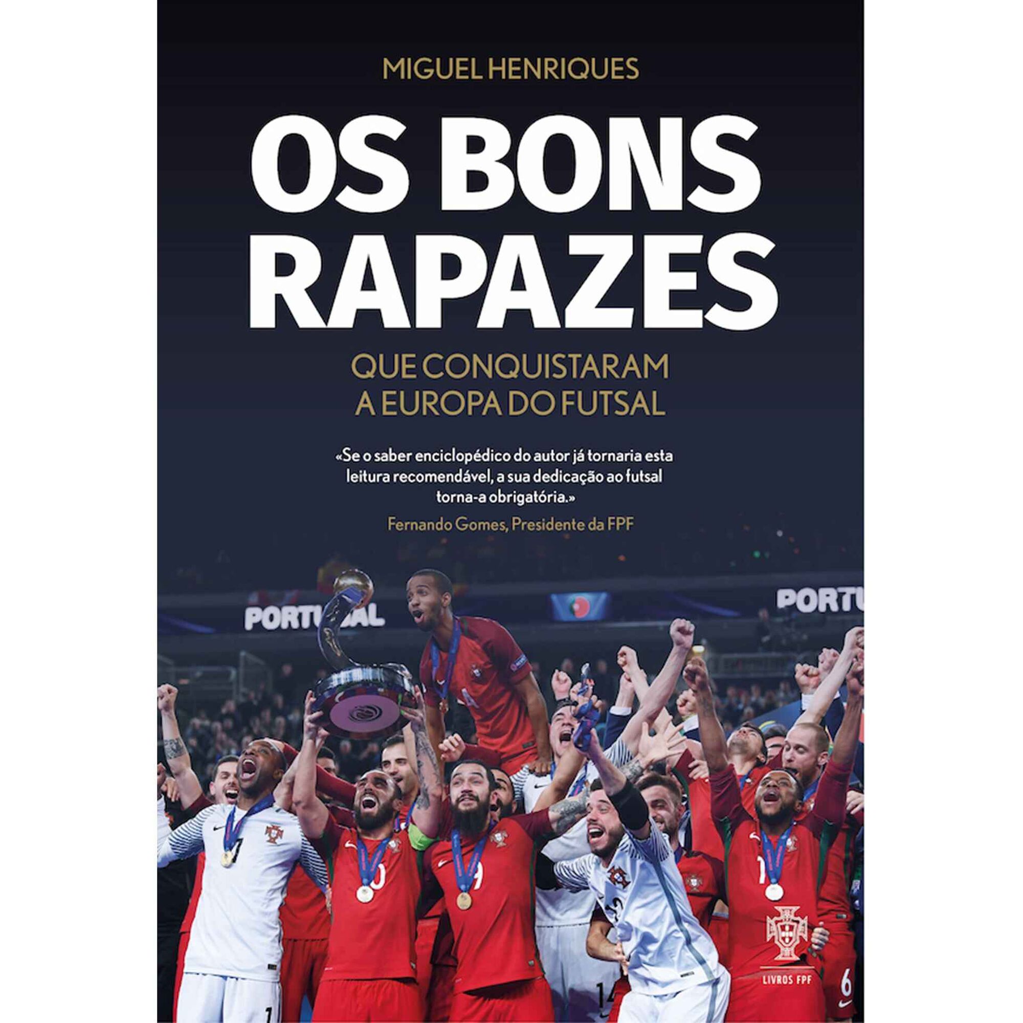 Os Bons Rapazes que Conquistaram a Europa do Futsal de Miguel Henriques
