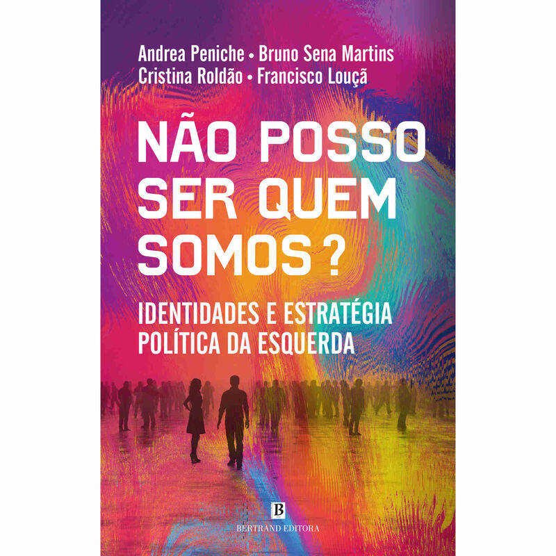 Não Posso Ser Quem Somos? de Andrea Peniche, Cristina Roldão, Francisco Louçã e Bruno Sena Martins