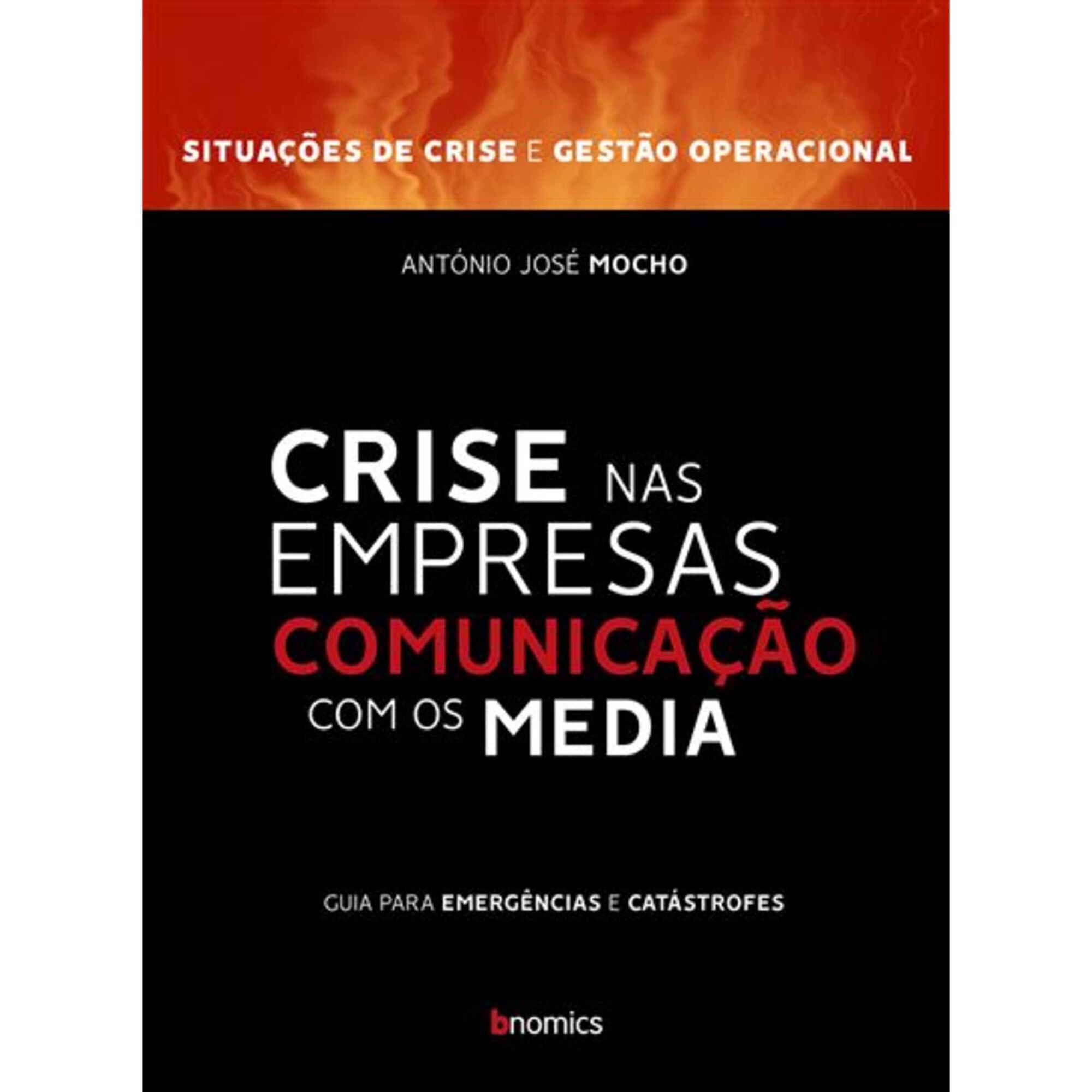 Crise nas Empresas - Comunica&ccedil;&atilde;o com os Media de Ant&oacute;nio Jos&eacute; Mocho
