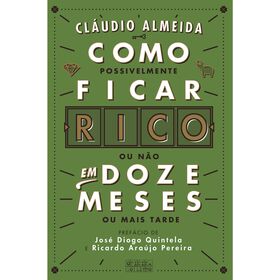 Como Ficar Rico em 12 Meses de Cl&aacute;udio Almeida