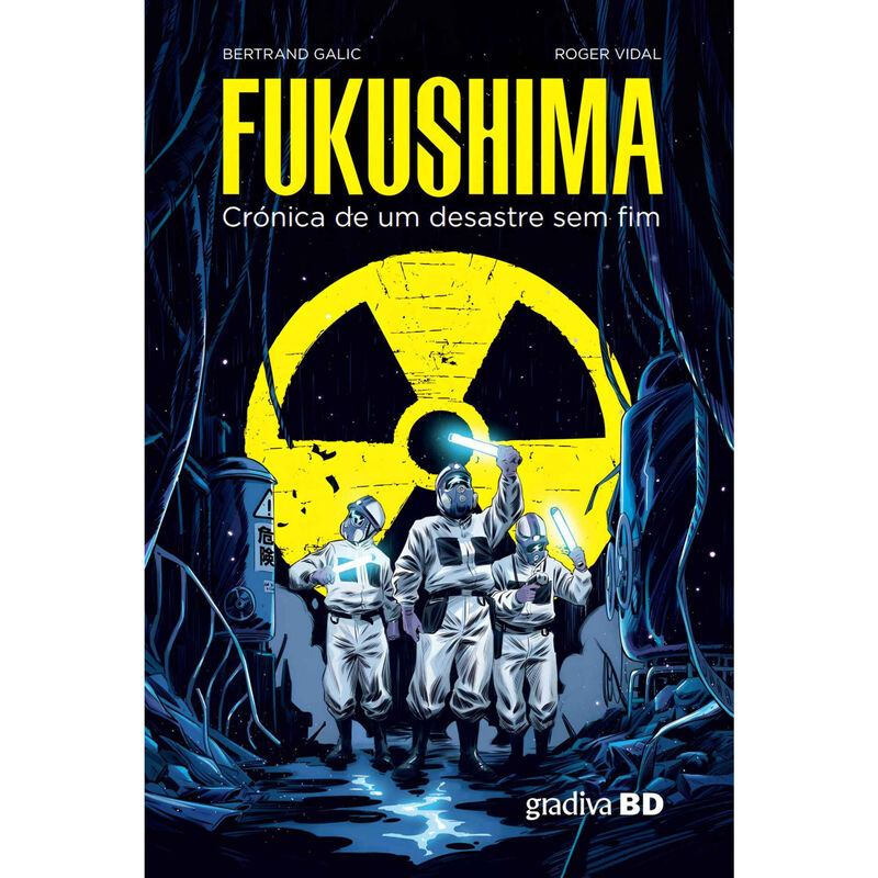 Fukushima - Crónica de um Desastre Sem Fim de Bertrand Galic