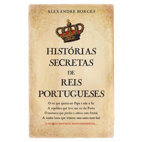 Hist&oacute;rias Secretas de Reis Portugueses de Alexandre Borges