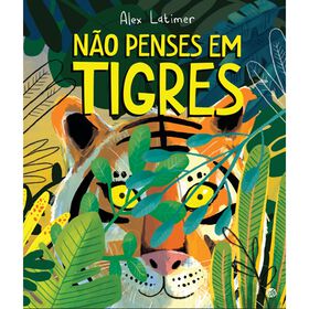 Não Penses em Tigres de Alex Latimer