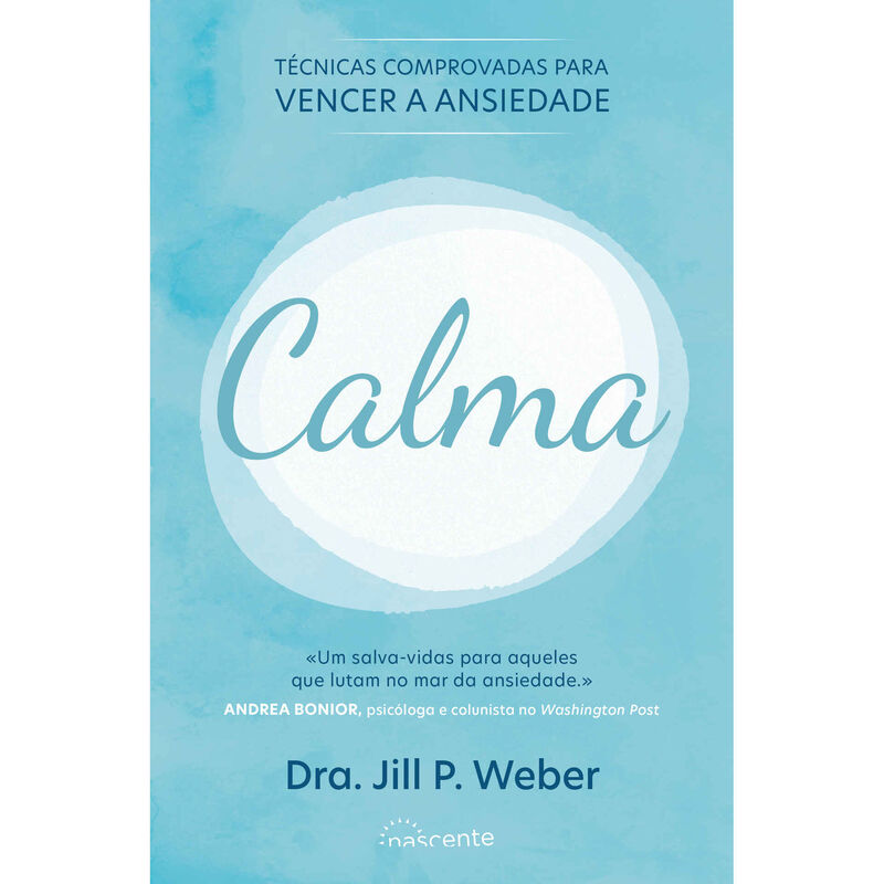 Calma - Técnicas Comprovadas Para Vencer a Ansiedade de Dra. Jill P. Weber