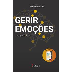 Gerir Emo&ccedil;&otilde;es - Um Guia Pr&aacute;tico de Paulo Moreira