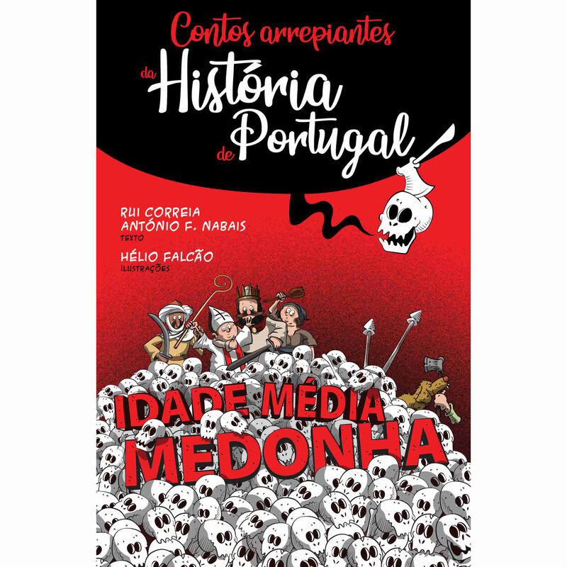 Contos Arrepiantes da História de Portugal - Idade Média Medonha de Rui Correia e António F. Nabais