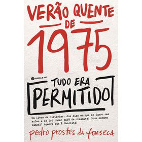 Ver&atilde;o Quente de 1975 - Tudo Era Permitido de Pedro Prostes da Fonseca