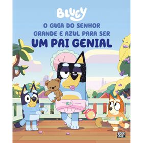 Bluey: O Guia do Senhor Grande e Azul para ser um Pai Genial