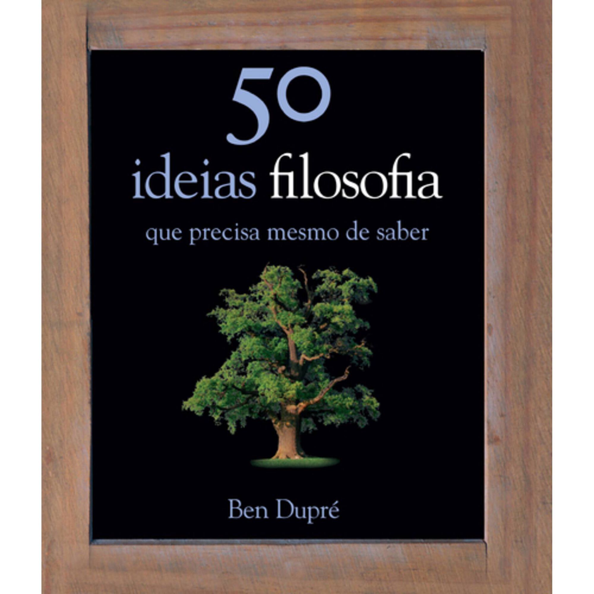 50 Ideias - Filosofia de Ben Dupr&eacute;