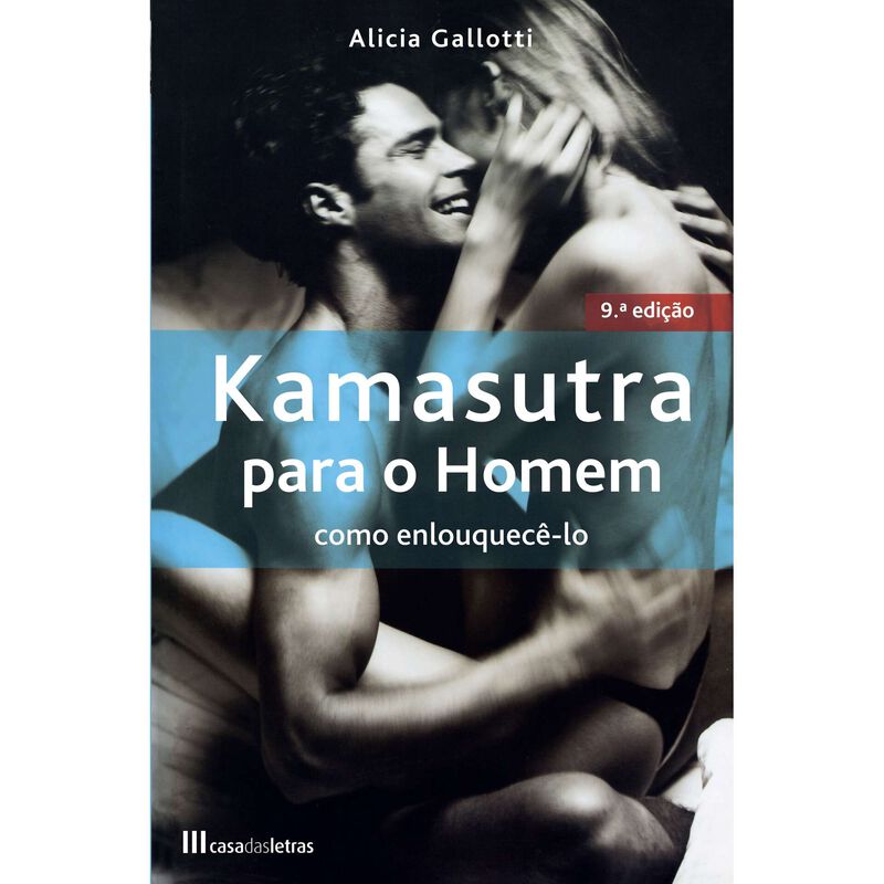 Kamasutra para o Homem - como Enlouquecê-lo (9.ª edição) de Alicia Gallotti