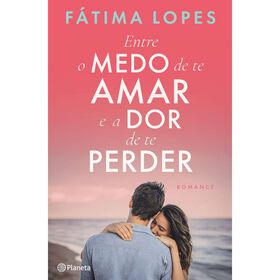 Entre o Medo de te Amar e a Dor de te Perder de F&aacute;tima Lopes