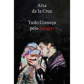 Tudo Come&ccedil;a pelo Sangue de Aixa de la Cruz