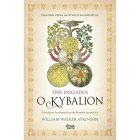 O Kybalion - Princ&iacute;pios Fundamentais de Filosofia Herm&eacute;tica de William Walker Atkinson