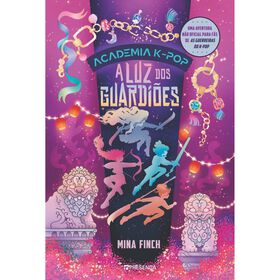 Academia K-Pop N.&ordm; 4 - A Luz dos Guardi&otilde;es de Mina Finch