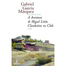 A Aventura de Miguel Litt&iacute;n, Clandestino no Chile de Gabriel Garc&iacute;a M&aacute;rquez